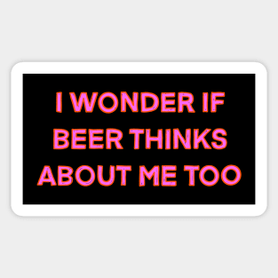 I Wonder If Beer Thinks About Me Too Sticker